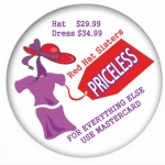 Red Hat Button 421 Hat $29.99, Dress $34.99, Red Hat Sisters PRICELESS -- For everything else use Mastercard